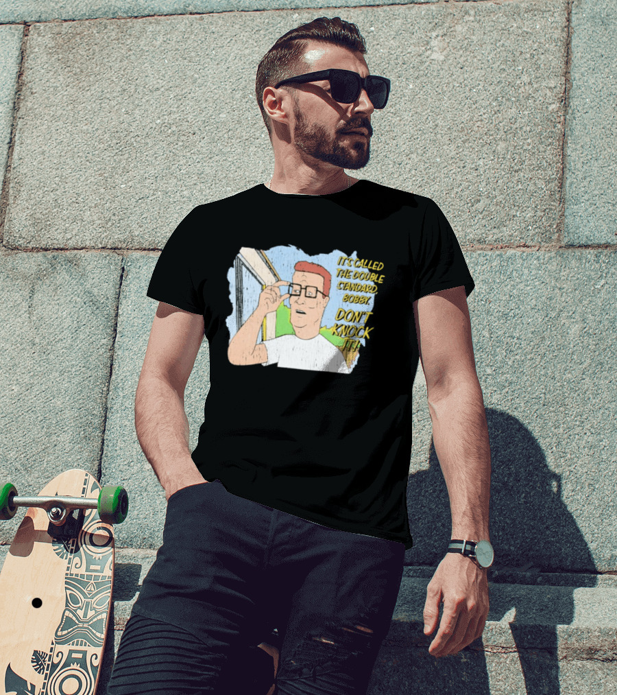 King Of The Hill It's Called The Double Standard Bobby Don't Knock It T-Shirt