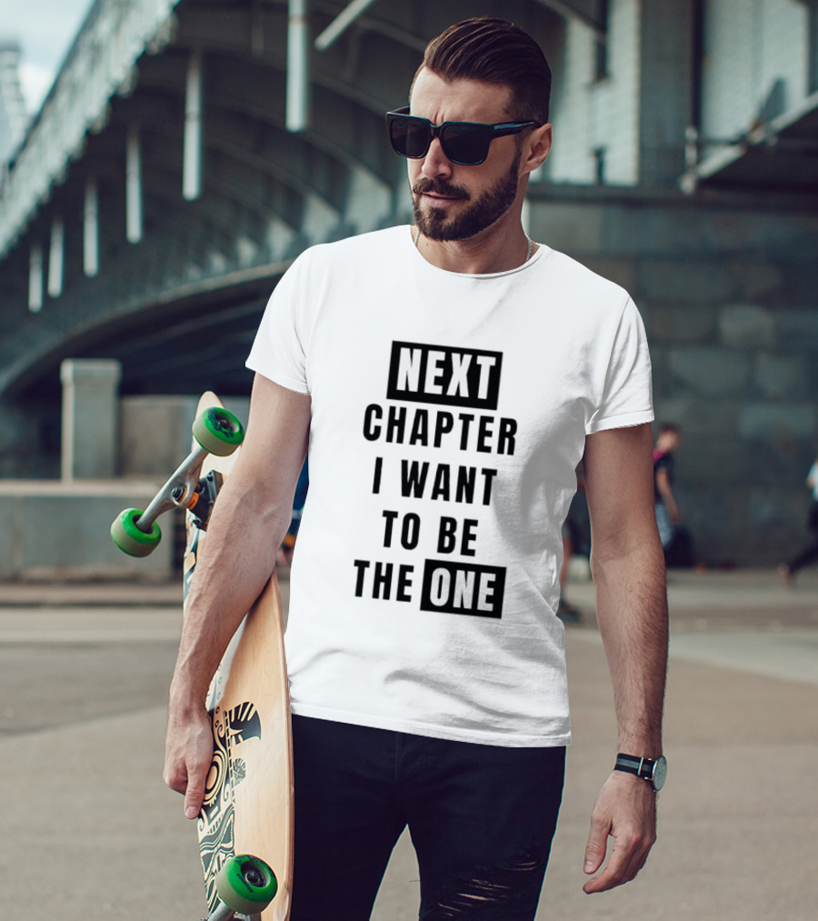 Next Chapter I Want To Be The One T-Shirt