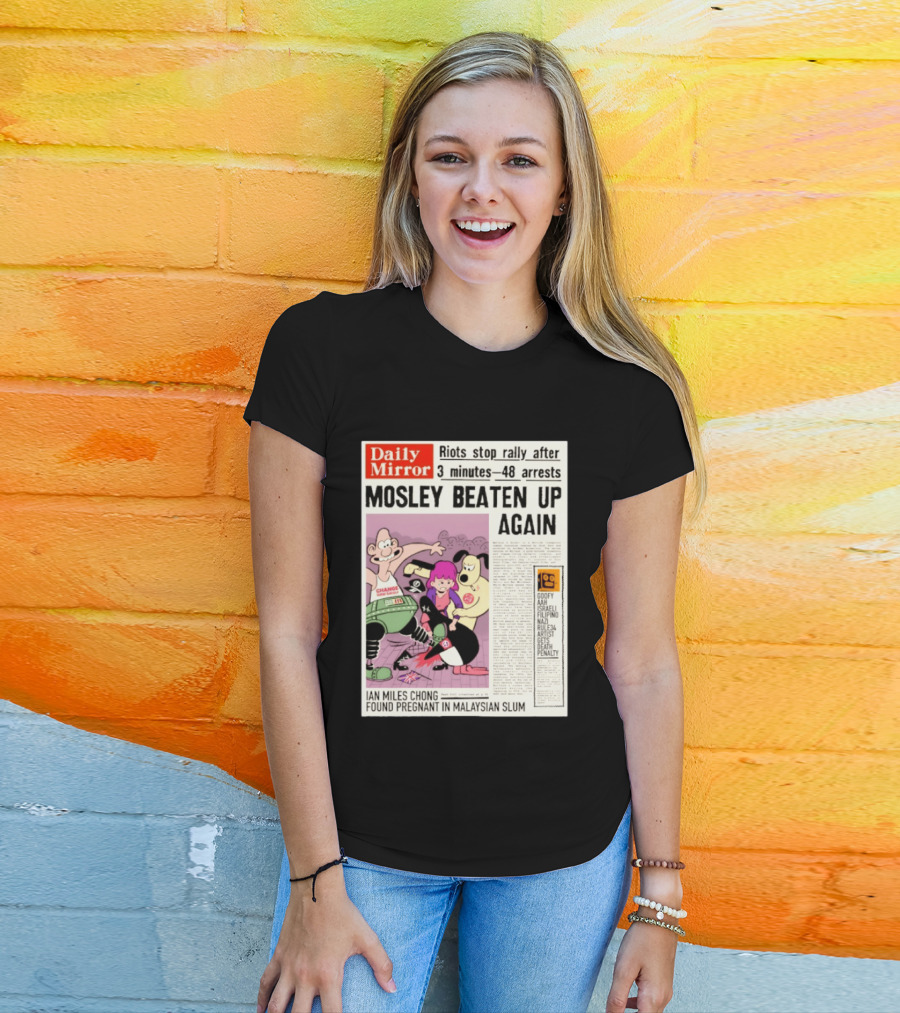 Daily Mirror Riots Stop Rally After Mosley Beaten Up Again T-Shirt