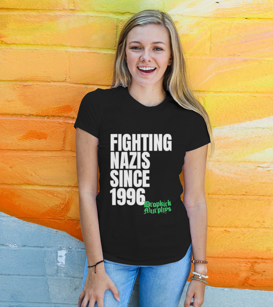 Fighting Nazis Since 1996 Dropkick Murphys T-Shirt