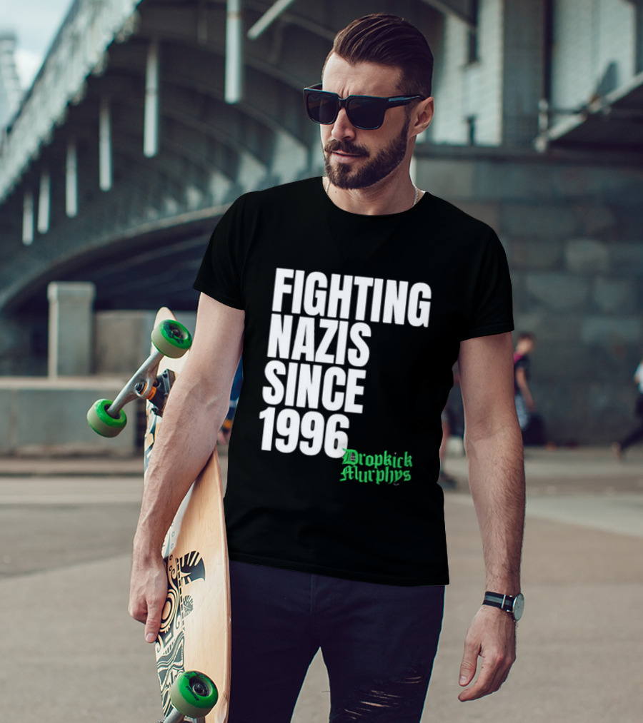 Fighting Nazis Since 1996 Dropkick Murphys T-Shirt