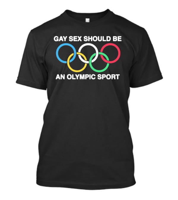 Gay Sex Should Be An Olympic Sport With Rings T-Shirt