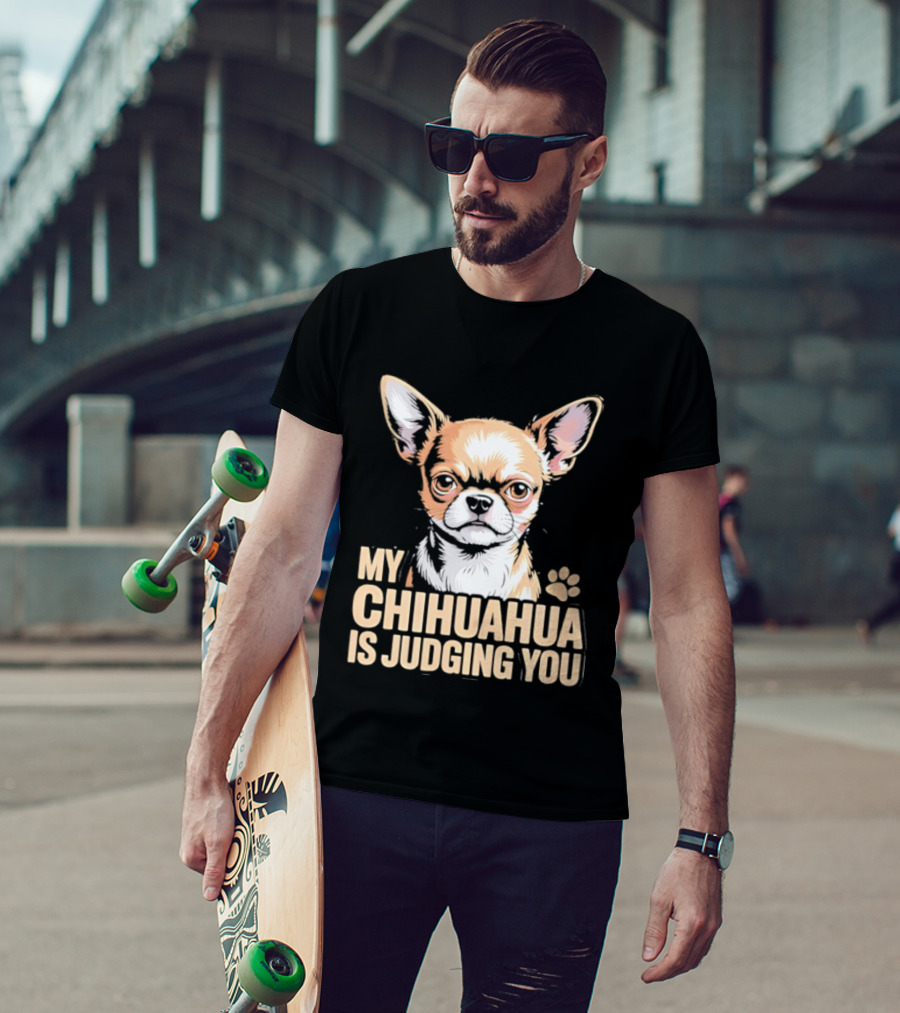 My Chihuahua Is Judging You Dog Lover Humorous Pet Expression T-Shirt