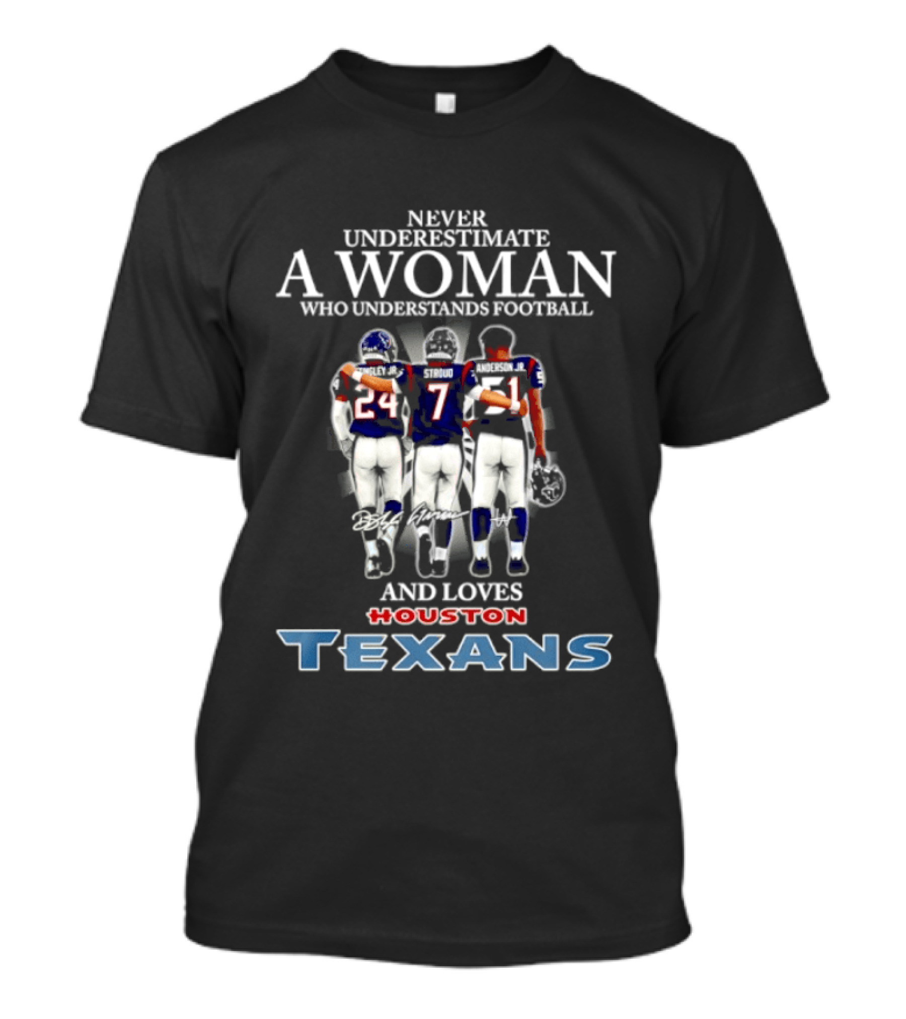 Houston Texans Never Underestimate A Woman Who Understands Football And Loves T-Shirt