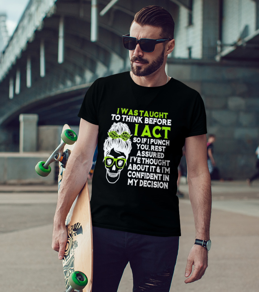 Skull Taught To Think Before I Act Punch You Decision T-Shirt