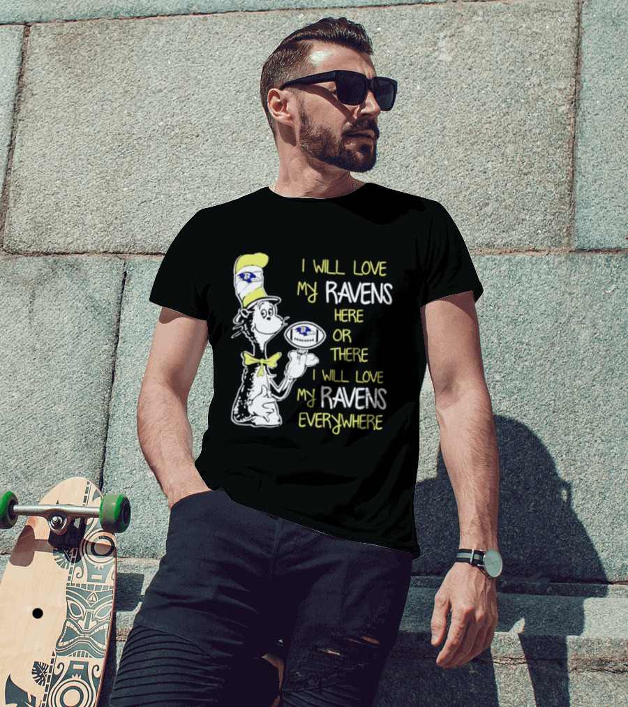 Baltimore Ravens Dr. Seuss I Will Love My Ravens Here Or There Everywhere T-Shirt