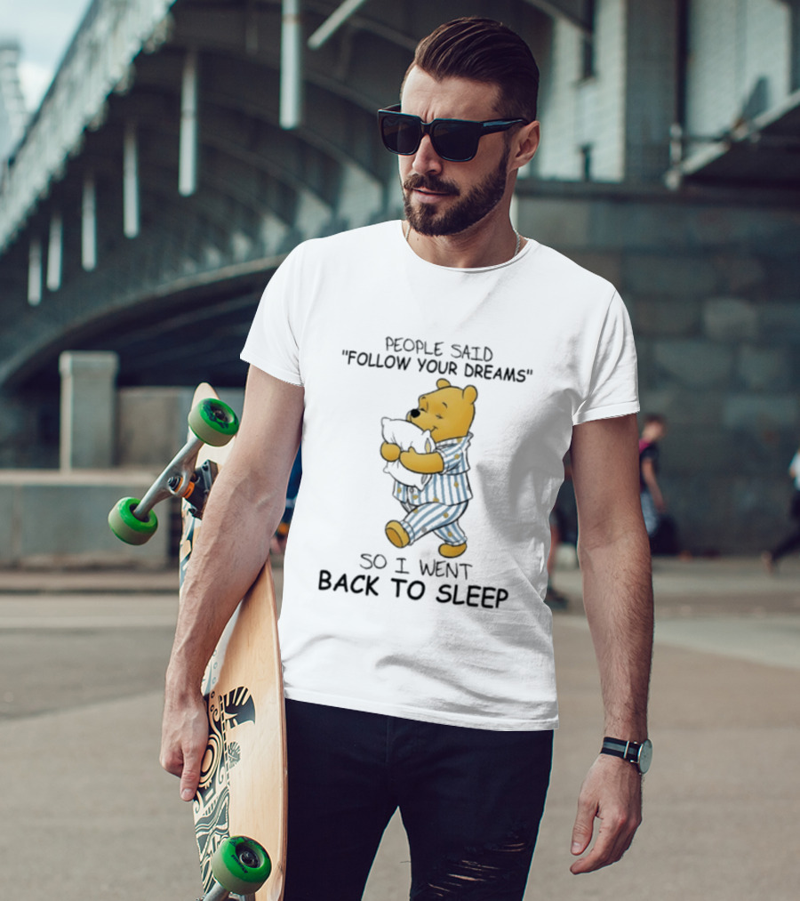 People Said Follow Your Dreams Winnie The Pooh So I Went Back To Sleep Pajamas T-Shirt