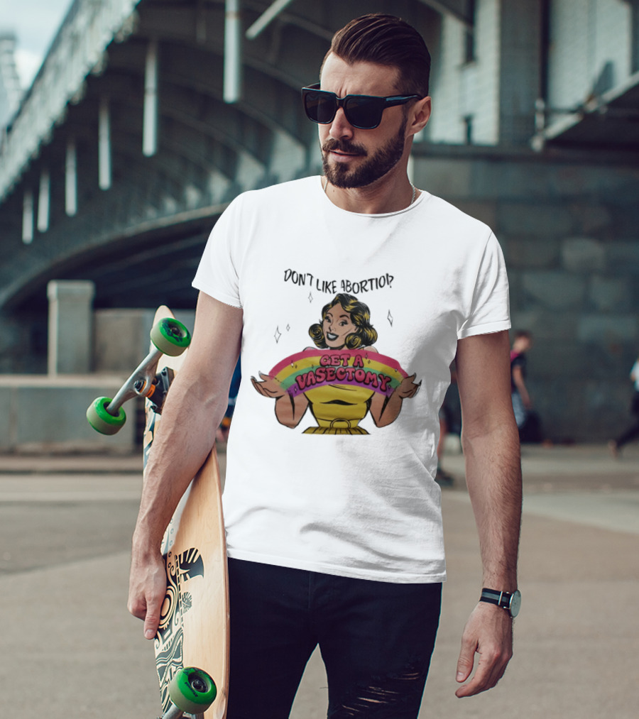 Don't Like Abortio Get A Vasectomy Retro Style Rainbow Message T-Shirt