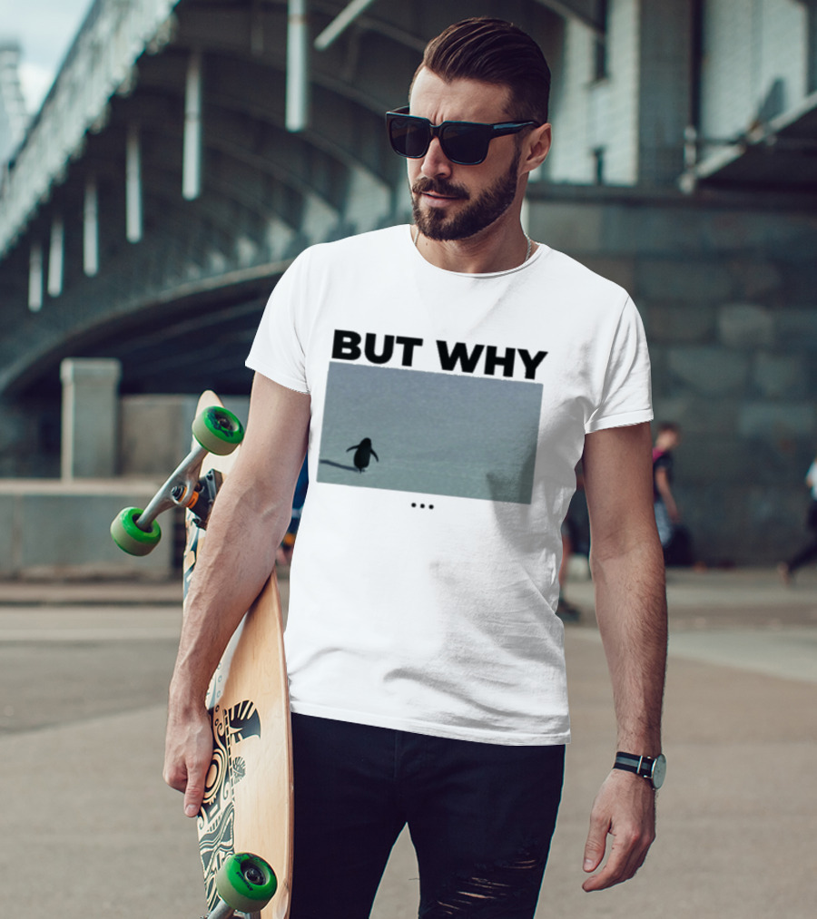 But Why Penguin Existential Question T-Shirt