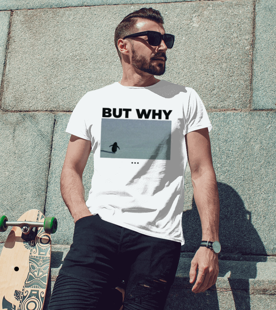 But Why Penguin Existential Question T-Shirt