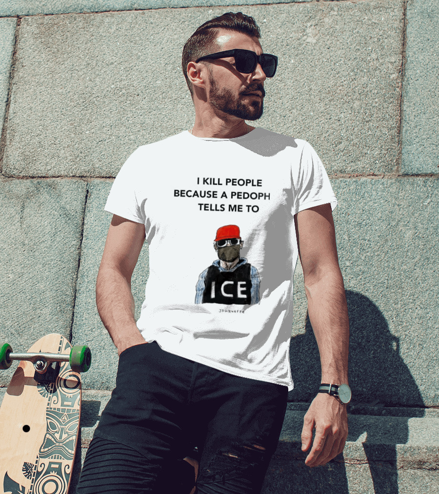 I Kill People Because A Pedophile Tells Me To ICE Agent Satire T-Shirt