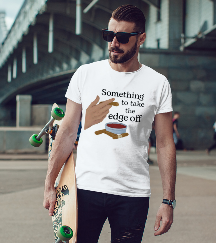 Something To Take The Edge Off Cigars Dipping In Sauce T-Shirt