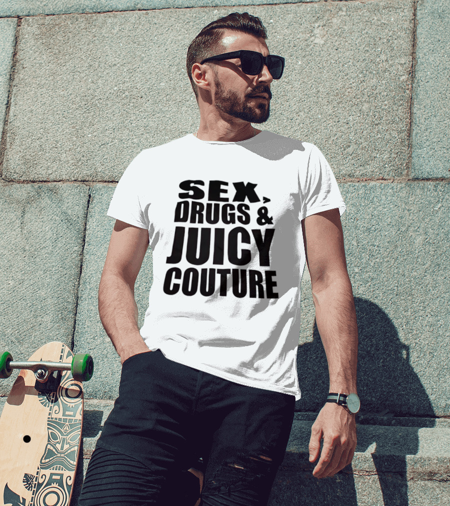Sex Drugs Juicy Couture Fashion T-Shirt