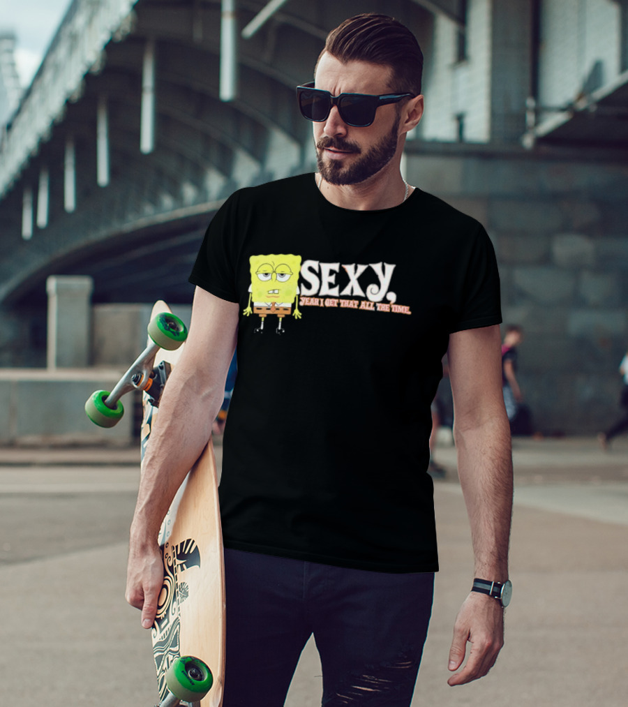 SpongeBob Sexy Yeah I Get That All The Time T-Shirt