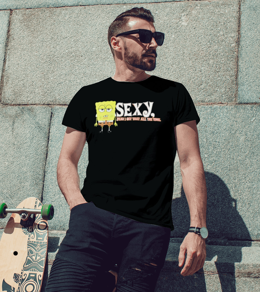 SpongeBob Sexy Yeah I Get That All The Time T-Shirt