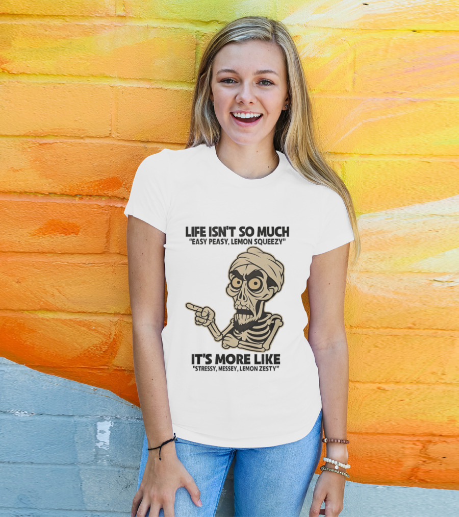 Achmed Life Isn't Easy Peasy Lemon Squeezy It's Stressy Messy Lemon Zesty T-Shirt