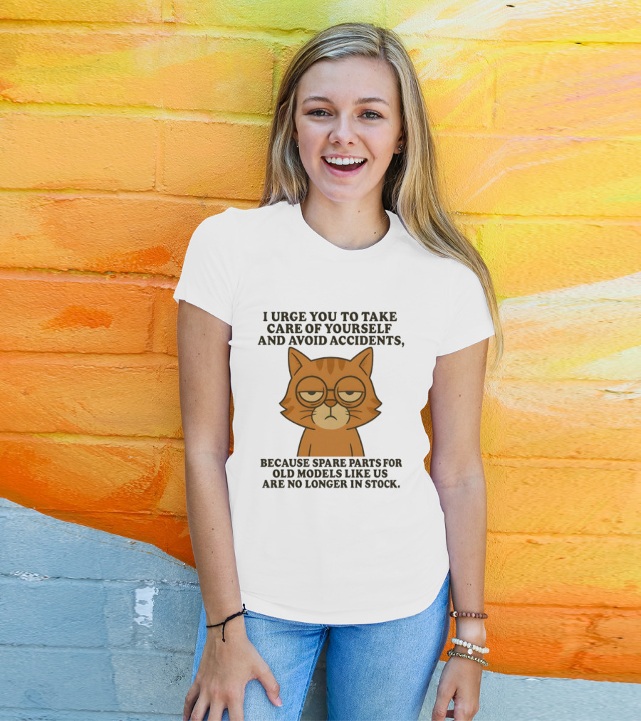 Sad Orange Cat I Urge You To Take Care Of Yourself And Avoid Accidents Spare Parts For Old Models No Longer In Stock T-Shirt