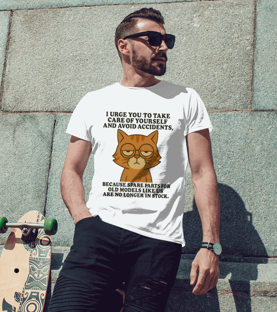 Sad Orange Cat I Urge You To Take Care Of Yourself And Avoid Accidents Spare Parts For Old Models No Longer In Stock T-Shirt