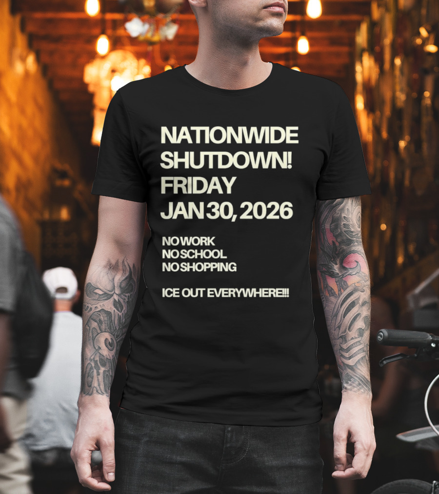 Nationwide Shutdown Friday January 30 2026 No Work No School No Shopping Ice Out Everywhere T-Shirt