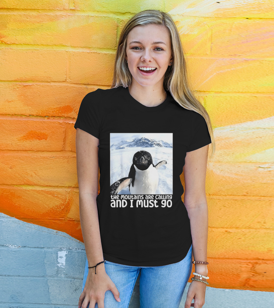 Nihilistic Penguin The Mountains Are Calling And I Must Go Meme T-Shirt