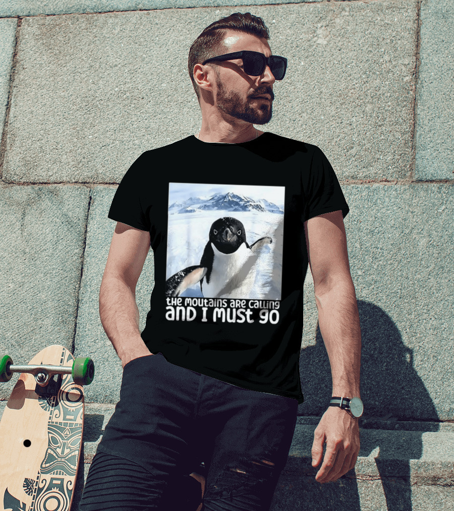 Nihilistic Penguin The Mountains Are Calling And I Must Go Meme T-Shirt