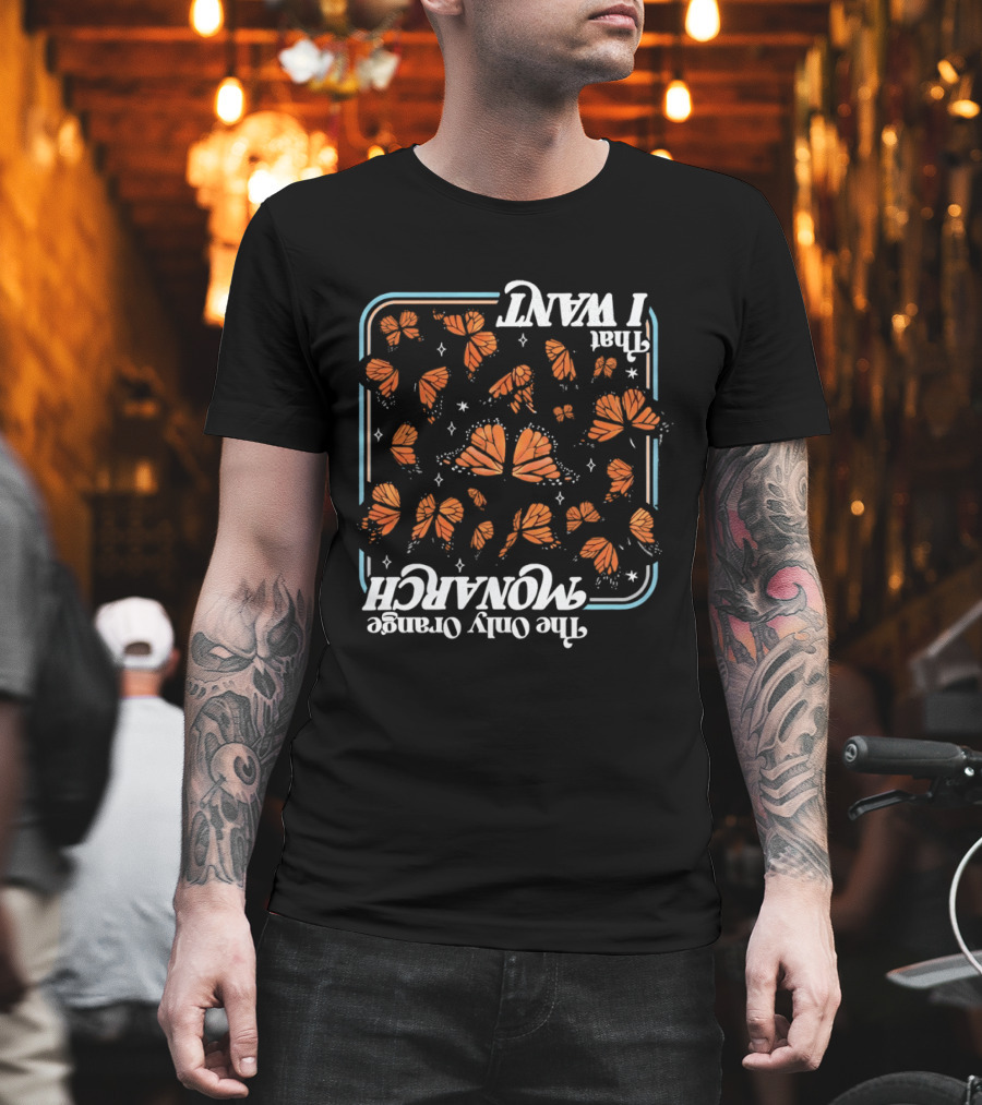 Butterfly The Only Orange Monarch That I Want T-Shirt