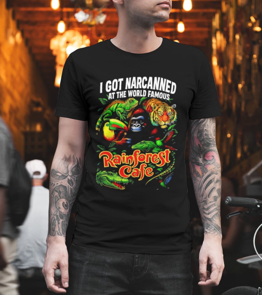I Got Narcanned at the World Famous Rainforest Cafe Tropical Animals and Jungle Adventure T-Shirt