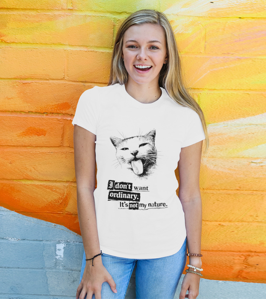 Cat I Don't Want Ordinary It's Not My Nature T-Shirt