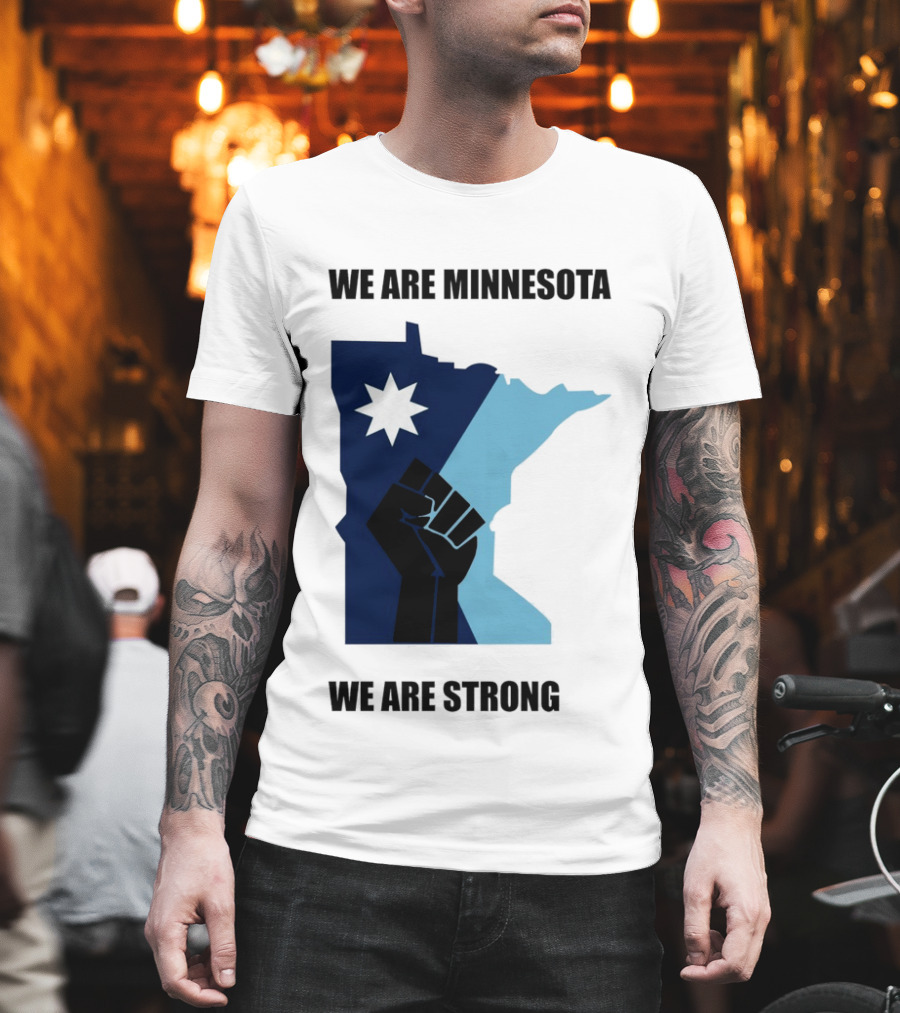 We Are Minnesota We Are Strong Fist and Star State Pride T-Shirt