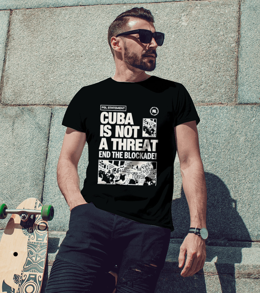 Psl Cuba Is Not A Threat End The Blockade Psl T-Shirt