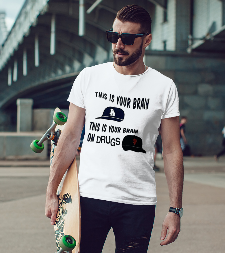 Los Angeles Dodgers San Francisco Giants This Is Your Brain On Drugs T-Shirt