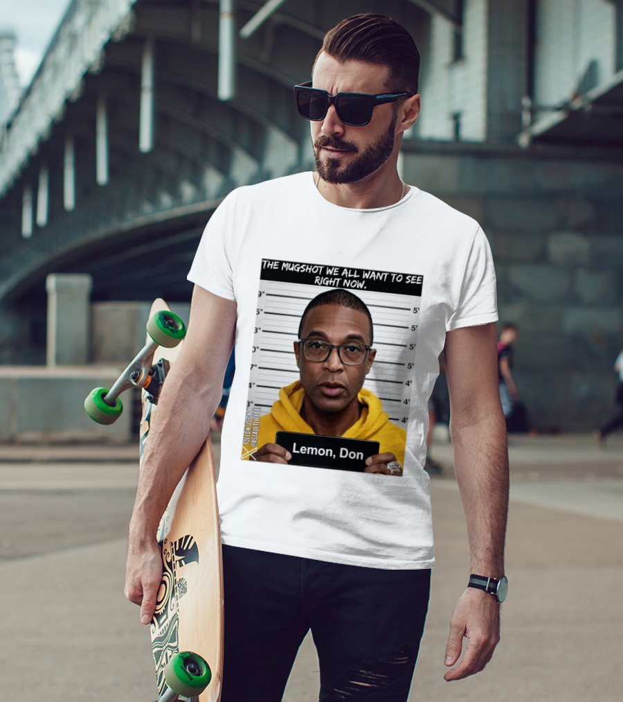 Mugshot The Shot We All Want To See Right Now Lemon Don T-Shirt
