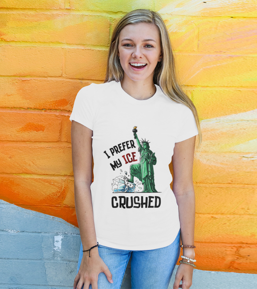 Statue Of Liberty I Prefer My ICE Crushed T-Shirt