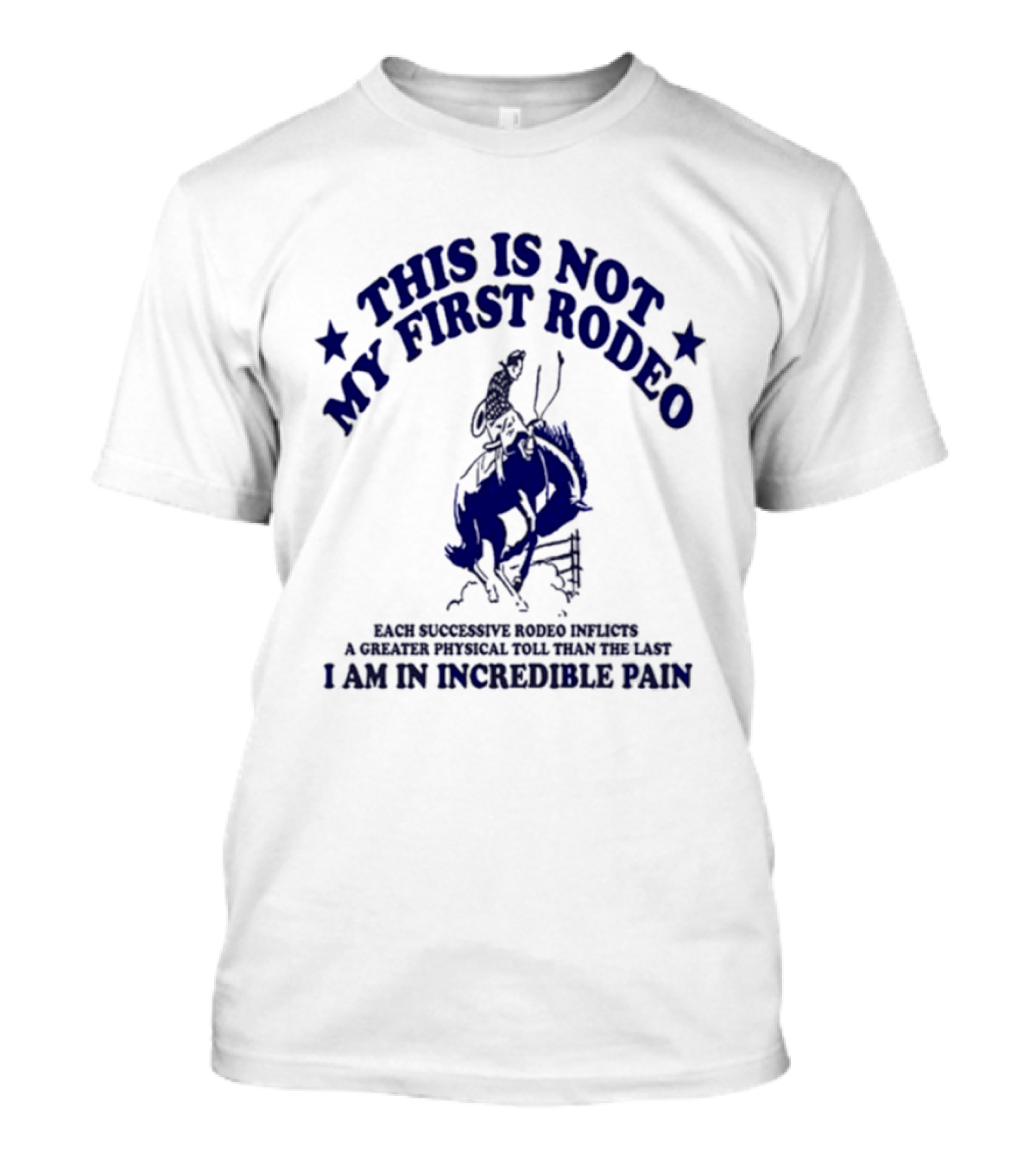 This Is Not My First Rodeo Back Shoulder Saddle Ribcage A Unique Personal Tour I'm In Incredible Pain T-Shirt