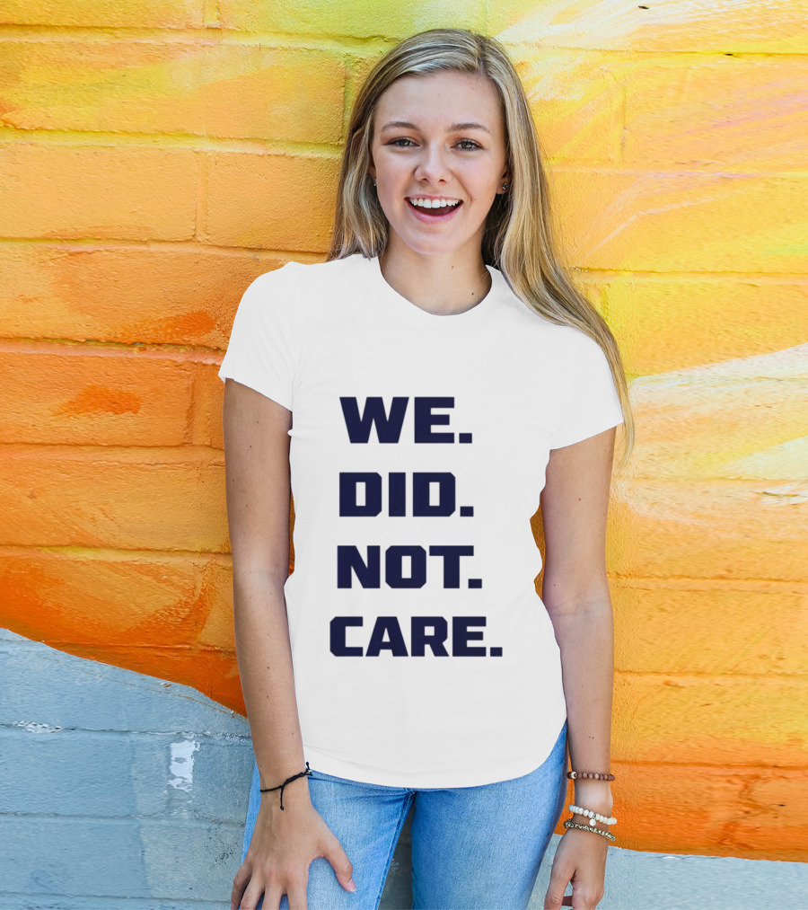 Seattle Seahawks We Did Not Care Football Fan T-Shirt
