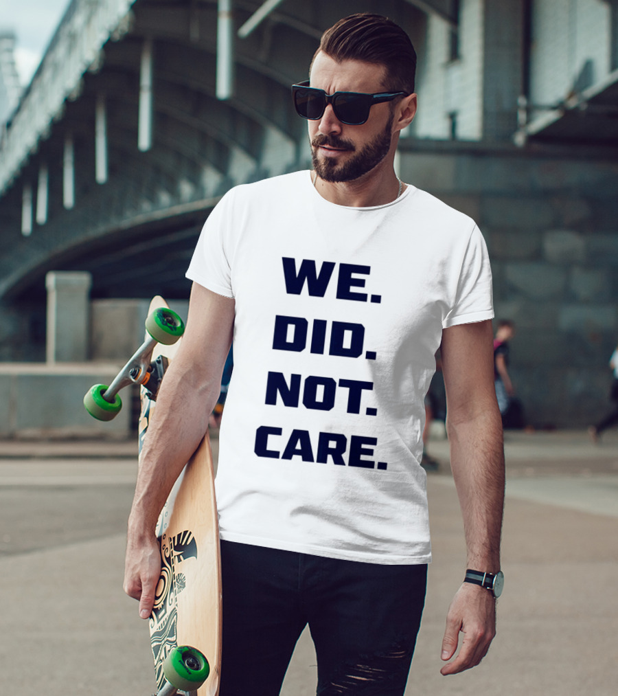 Seattle Seahawks We Did Not Care Football Fan T-Shirt