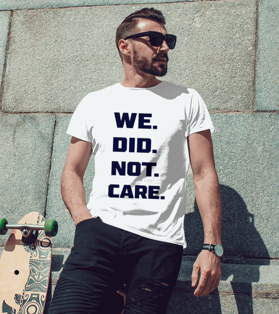 Seattle Seahawks We Did Not Care Football Fan T-Shirt