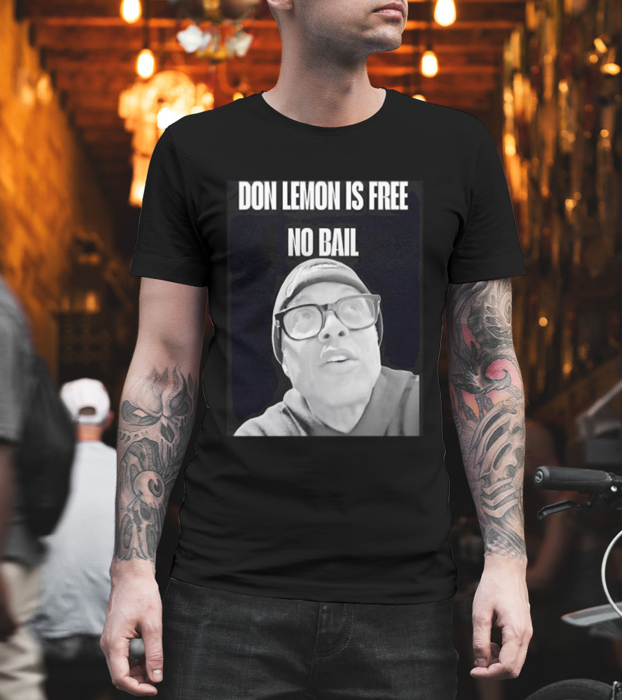 Don Lemon Is Free No Bail Bold Text With Black And White Filter T-Shirt