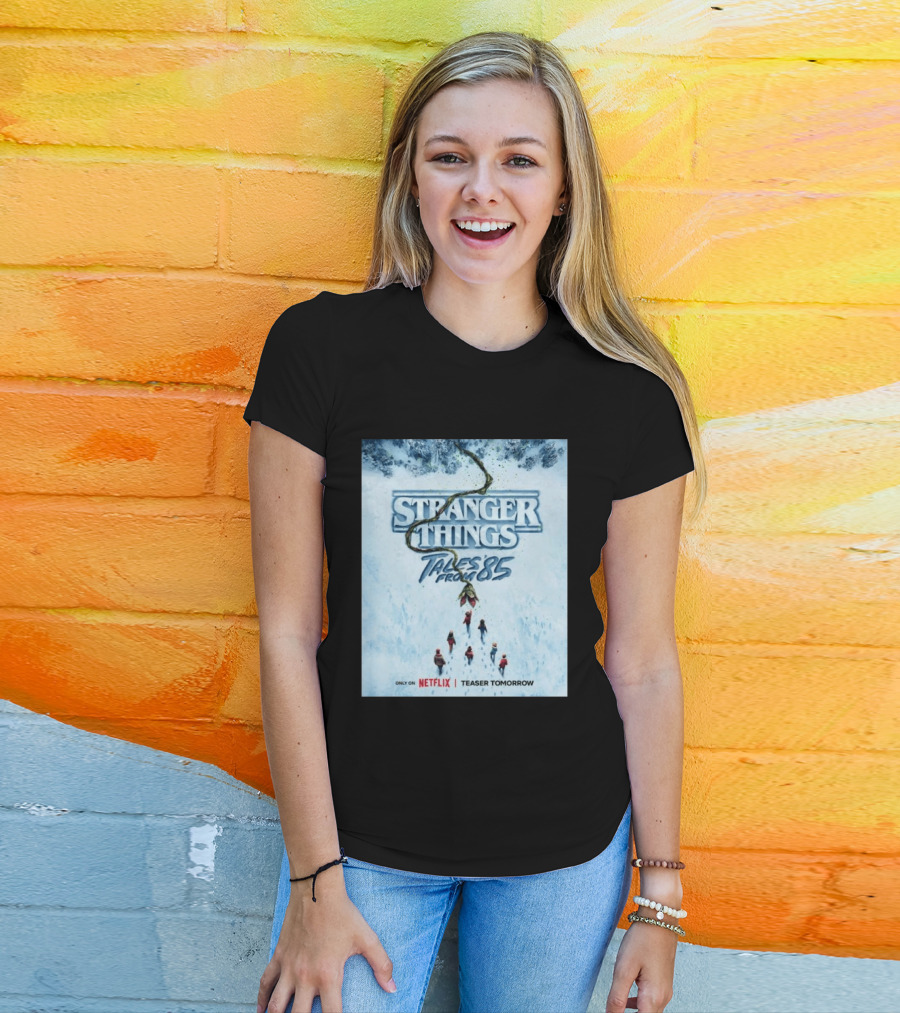 Stranger Things Tales From 85 Teaser Tomorrow Only On Netflix T-Shirt