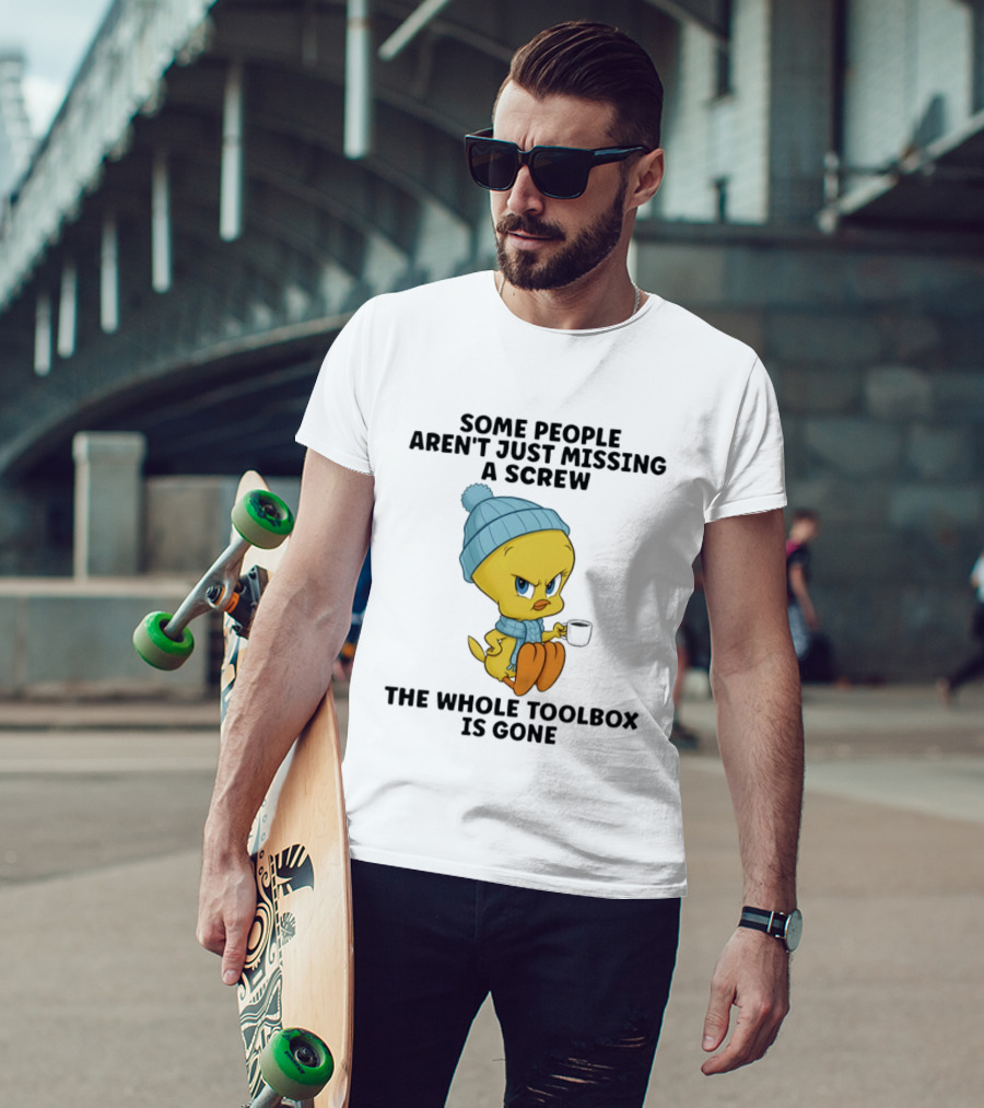 Tweety Bird Some People Aren't Just Missing A Screw The Whole Toolbox Is Gone T-Shirt