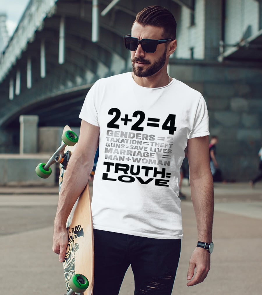 2+2=4 Genders Taxation Guns Marriage Truth Love Sarcastic T-Shirt