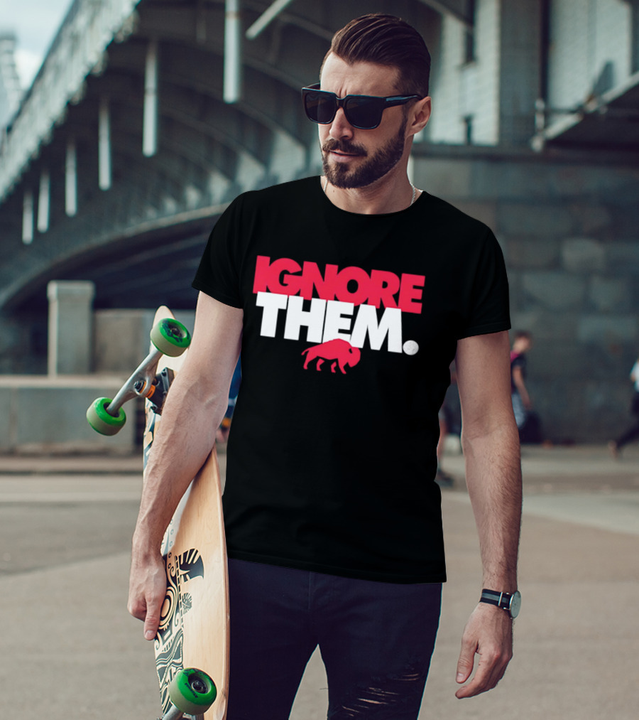 Ignore Them Buffalo New York Sports Buffalo T-Shirt