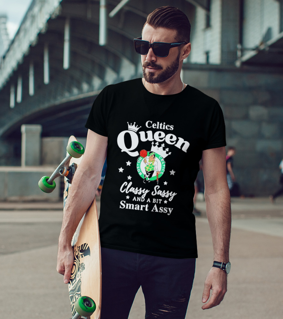Boston Celtics Queen Classy Sassy Smart Assy T-Shirt
