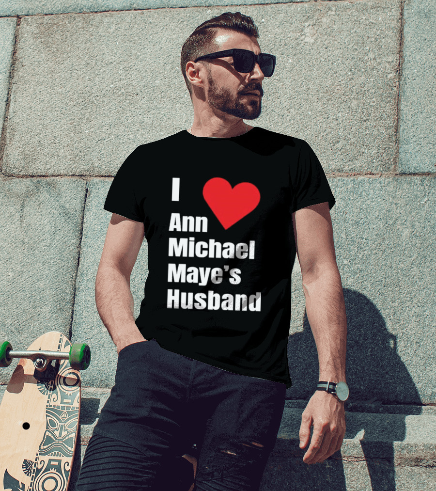 I Love Ann Michael Maye's Husband T-Shirt