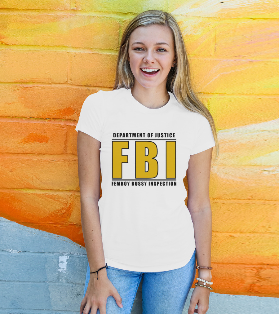 Department Of Justice FBI Femboy Bussy Inspection T-Shirt