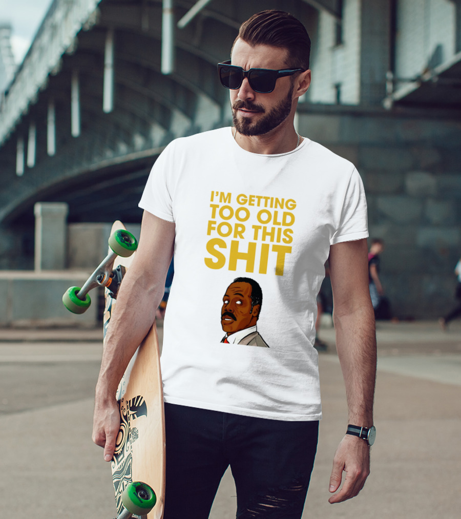 I'm Getting Too Old For This Shit Cartoon Character Retro Comedy T-Shirt
