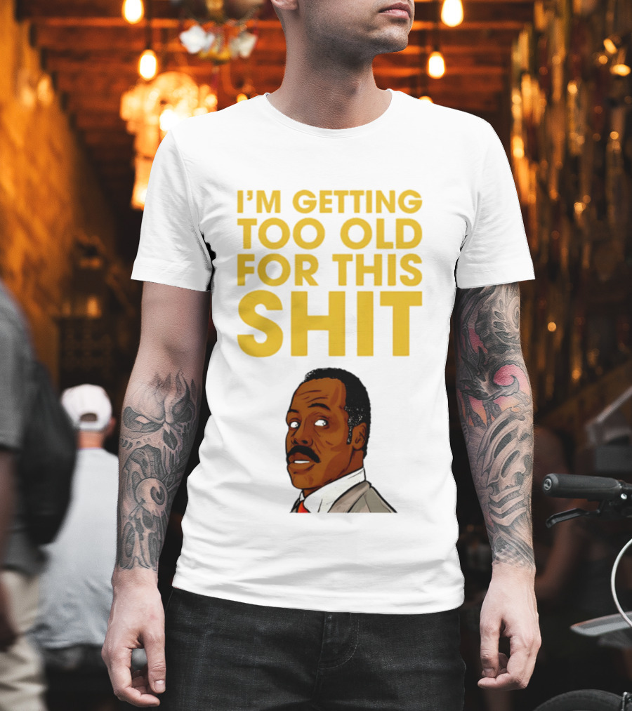 I'm Getting Too Old for This Shit Cartoon Character Retro Comedy T-Shirt