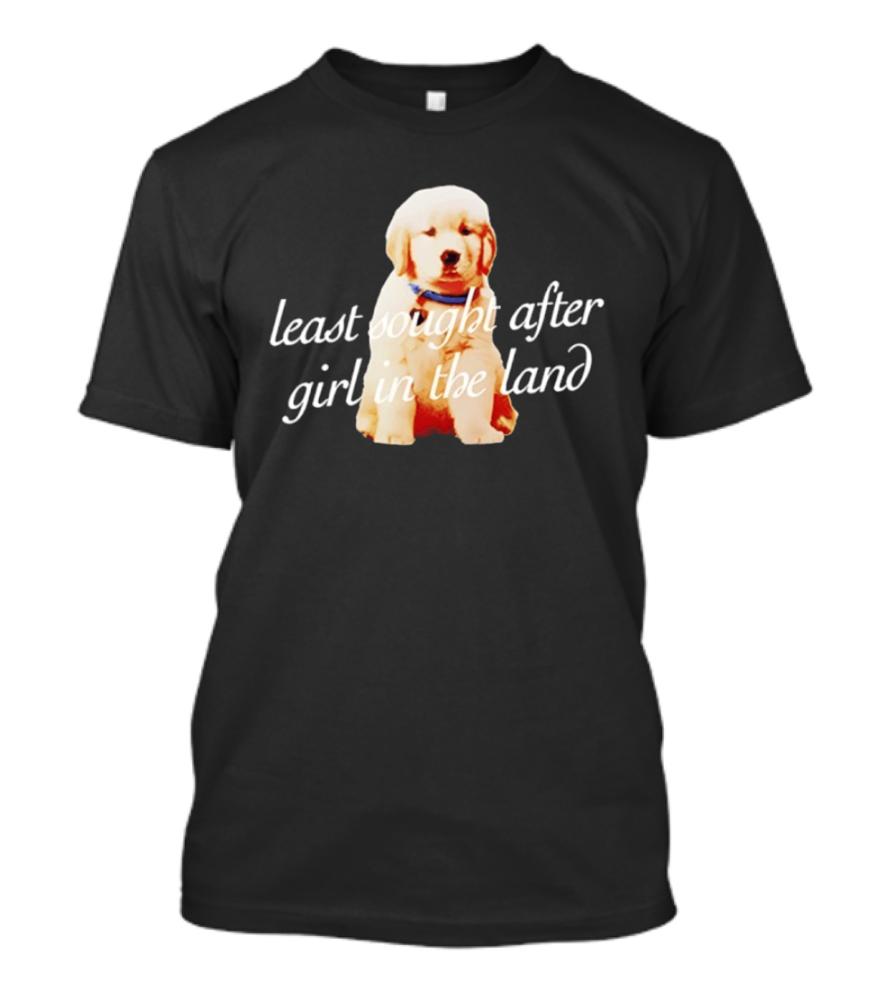 Least Sought After Girl In The Land With Cute Golden Retriever Puppy T-Shirt