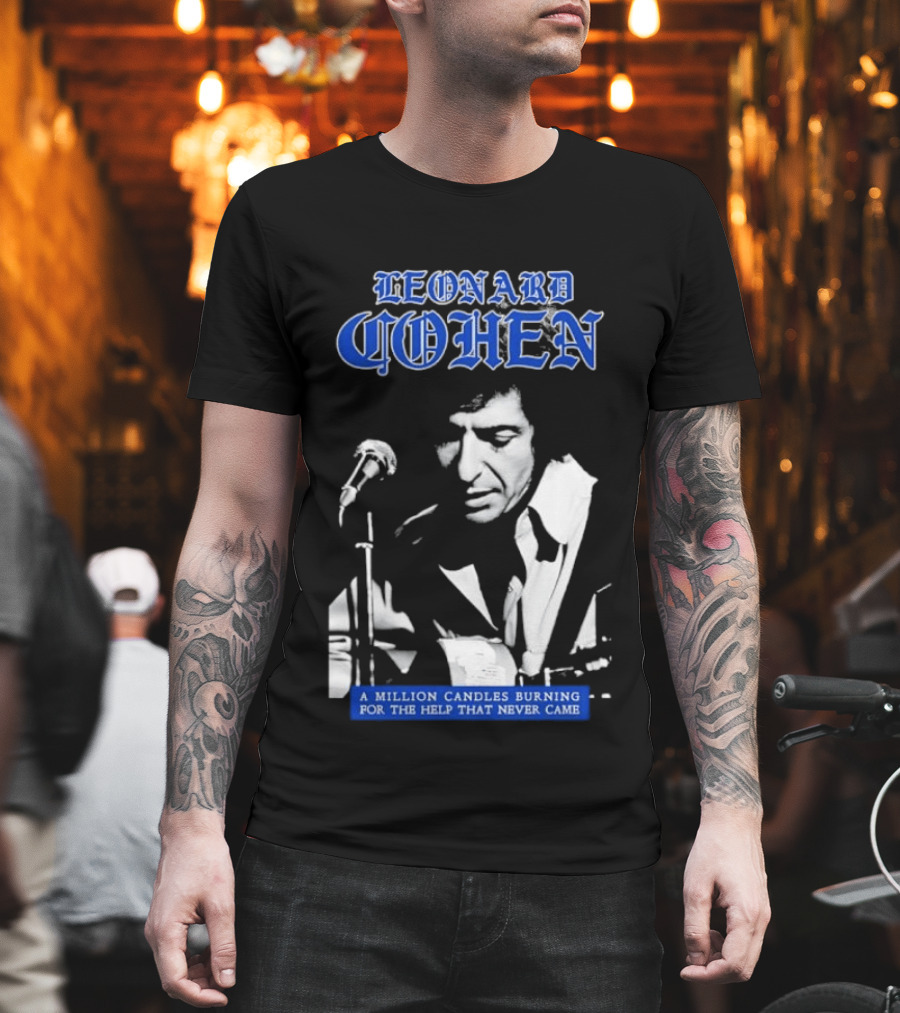 Leonard Cohen A Million Candles Burning for the Help That Never Came T-Shirt