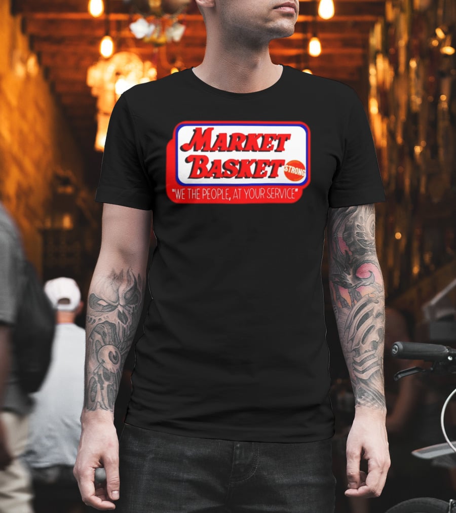 Market Basket Strong We the People at Your Service T-Shirt